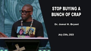 Dr. Jamal H. Bryant, STOP BUYING A BUNCH OF CRAP - July 23th, 2023