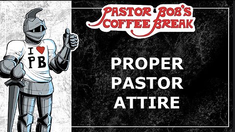 PROPER PASTOR ATTIRE / Pastor Bob's Coffee Break