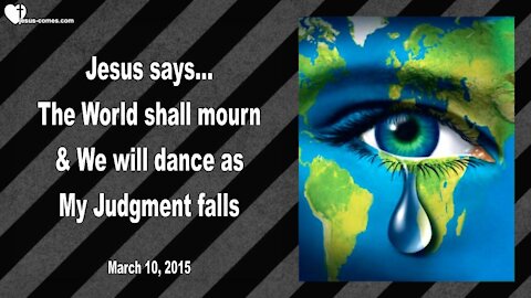 The World shall mourn & We will dance, as My Judgment falls ❤️ Love Letter from Jesus
