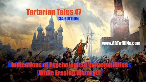 Tartarian tales 47 CIA Edition! Indications of Psychological Vulnerabilities While Erasing History!!