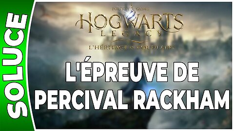Hogwarts Legacy : l'Héritage de Poudlard - L'ÉPREUVE DE PERCIVAL RACKHAM - Quête 15 - [FR PS5]