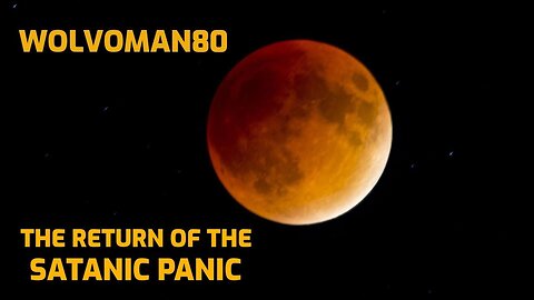 THE RETURN OF THE SATANIC PANIC 2019 - WOLVOMAN80