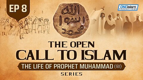 Ep 8 | The Open Call To Islam | The Life Of Prophet Muhammad ﷺ Series