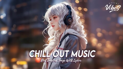 Chill Out Music 🌈 Good Love Songs For Tiktok Viral English Songs With Lyrics