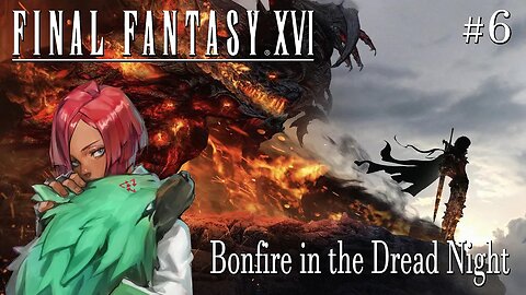 Final Fantasy XVI # 6 : Bonfire in the Dread Night