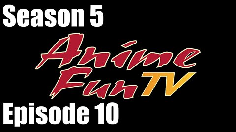 AnimeFunTV - Season 5 - Episode 10 (July 30, 2015)