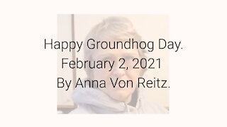 Happy Groundhog Day February 2, 2021 By Anna Von Reitz