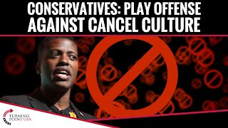 Conservatives: Play Offense Against Cancel Culture
