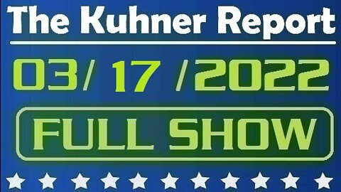 The Kuhner Report 03/17/2022 [FULL SHOW] Ukrainian President Volodymyr Zelensky asks for U.S. military aid as Putin's war crimes in Ukraine continue for the 22nd day