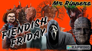 Fiendish Friday!!!! Let the weekend begin!! Mr Rippers, Brutal Bloodpoint Grinding