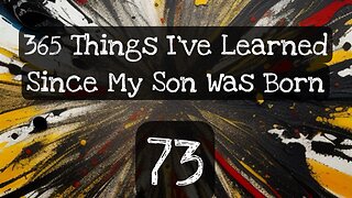 73/365 things I’ve learned since my son was born