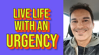 LIVE LIFE WITH AN URGENCY