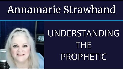 Annamarie Strawhand: Understanding The Prophetic