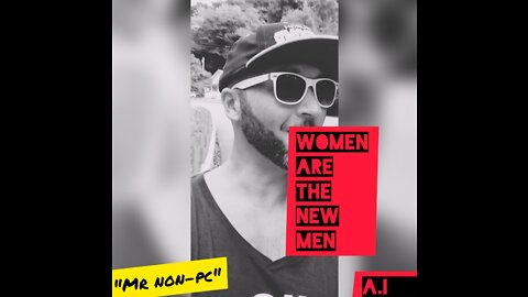 MR. NON-PC - Women Are The New Men