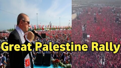 ISTANBUL: President Erdogan Addresses the Great Palestine Rally