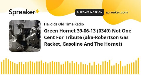 Green Hornet 39-06-13 (0349) Not One Cent For Tribute (aka-Robertson Gas Racket, Gasoline And The Ho