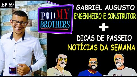 GABRIEL AUGUSTO (ENGENHEIRO E CONSTRUTOR) - PODMYBROTHERS #69