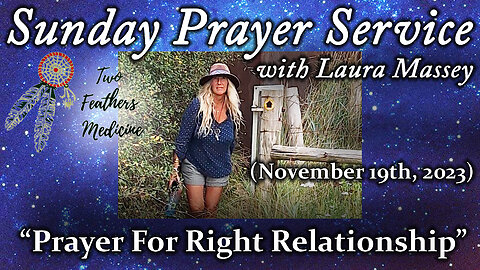 Sunday Prayer Service with Laura Massey - "Prayer For Right Relationship" (11/19/23)