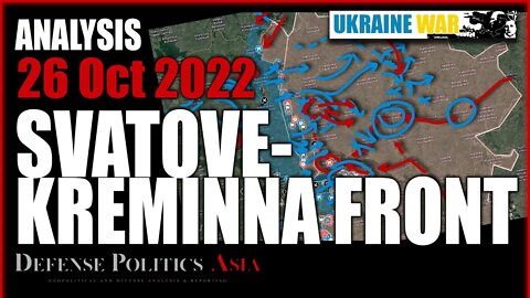 [ Strategic Analysis ] Ukrainian Path to Victory & Operation at Svatove-Kreminna Front - 26 Oct 2022