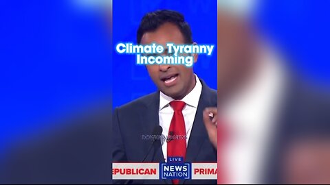 Vivek Ramaswamy: Climate Tyranny Will Be Worse Than Covid Tyranny - 12/6/23