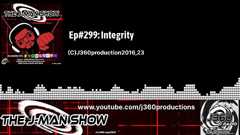 The J-Man Show | | Ep#299: Integrity