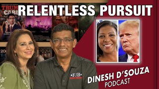 RELENTLESS PURSUIT Dinesh D’Souza Podcast Ep420