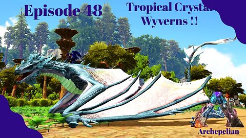 Tropical Crystal Wyverns & The Crystal Cave! - Archepelian Map - ARK Survival Evolved - Ep 48
