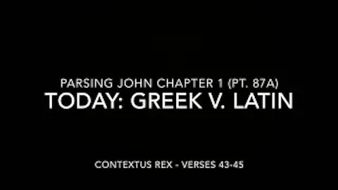 Parsing John Ch 1 Pt 87a (Comparison of Greek and Latin, verses 43–45)