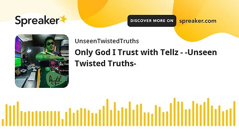 Only God I Trust with Tellz - -Unseen Twisted Truths-