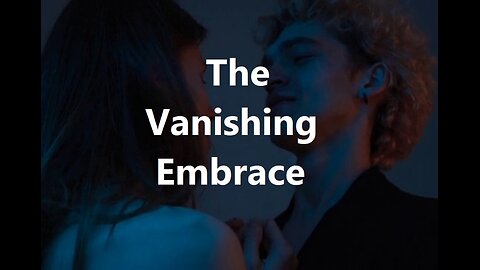 The Vanishing Embrace