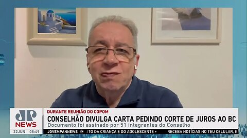 Conselhão divulga carta aberta pedindo corte de juros ao BC; Schelp, d'Avila e Beraldo analisam