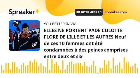 ELLES NE PORTENT PADE CULOTTE FLORE DE LILLE ET LES AUTRES Neuf de ces 10 femmes ont été condamnées