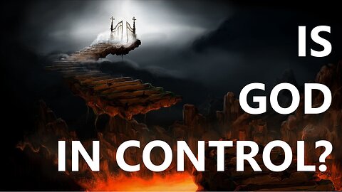 Is God in Control? - God's Will - Believer's Authority - God's Word - Bible Prophecy