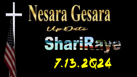 ShariRaye Update "Nesara Gesara" 7.13.2Q24