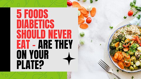 5 Foods Diabetics Should Never Eat – Are They on Your Plate?