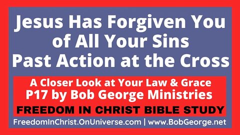 Jesus Has Forgiven You of All Your Sins: Past Action at the Cross by BobGeorge.net