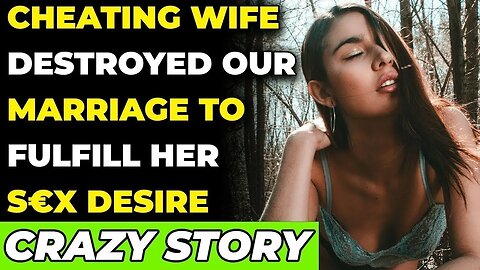 Cheating Wife Destroyed Our Marriage To Fulfill Her S€X Desire (Reddit Cheating)