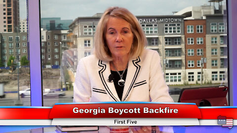Georgia Boycott Backfire | First Five 4.6.21