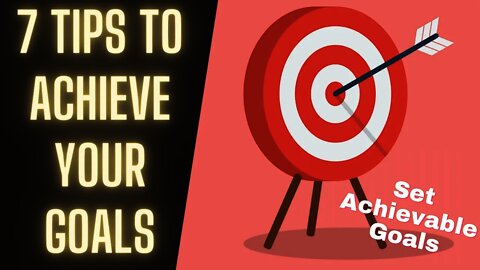 7 Simple Steps To Achieving Your Goals - How To Set Goals For Yourself And Achieve Them
