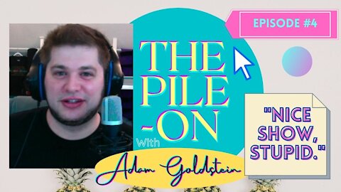 The Pile On - Nice Show, Stupid. (Ep #4)