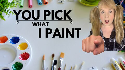 YOU PICK WHAT I PAINT