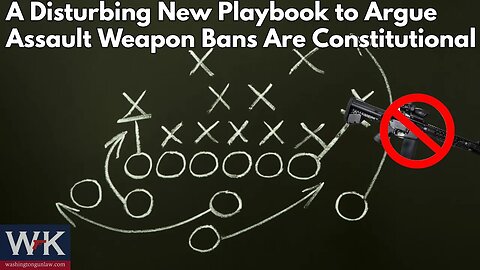 A Disturbing New Playbook to Argue Assault Weapon Bans ARE Constitutional