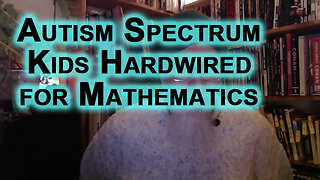 Teaching Math to Children: Autism Spectrum Kids Hardwired for Mathematics, Autistic Education