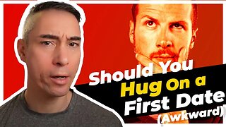 Should You Hug On a First Date (AWKWARD)