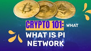 Crypto 101: "Crypto 101: Learn All About Pi Network