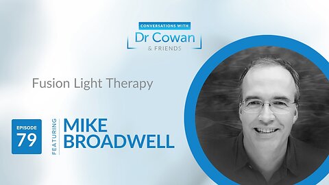 Conversations with Dr. Cowan & Friends | Ep 79: Mike Broadwell