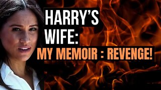 Harry´s Wife :My Memoir : Revenge (Meghan Markle)