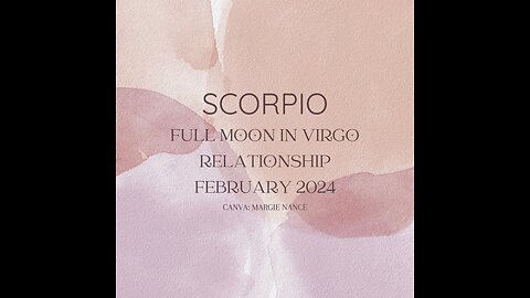 SCORPIO-FULL MOON VIRGO, FEB. 2024. "THE COSMOLOGY OF DESTINY"