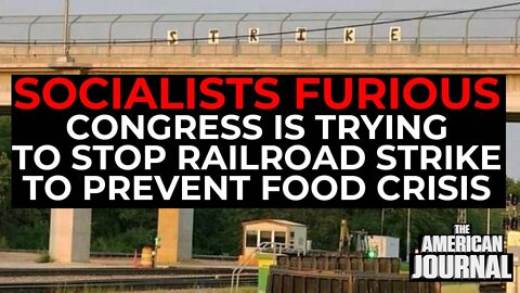 Socialists Furious That Congress Is Trying To Stop Railroad Strike To Prevent Food Crisis