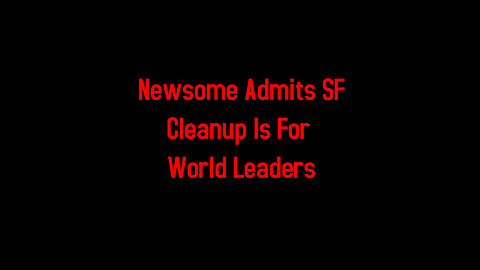 Newsome Admits SF Cleanup Is For World Leaders